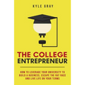 The College Entrepreneur: How to leverage your university to build a business, escape the rat race and live life on your terms.