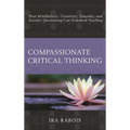 Compassionate Critical Thinking: How Mindfulness, Creativity, Empathy, and Socratic Questioning Can Transform Teaching