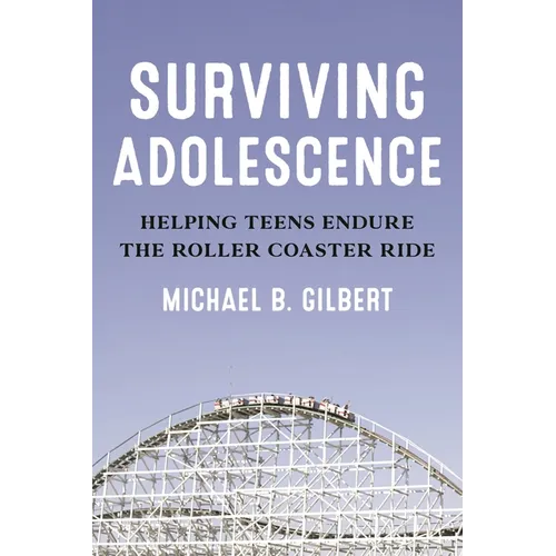 Surviving Adolescence: Helping Teens Endure the Roller-Coaster Ride