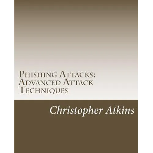 Phishing Attacks: Advanced Attack Techniques
