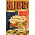 Slugfest: Inside the Epic, 50-Year Battle Between Marvel and DC