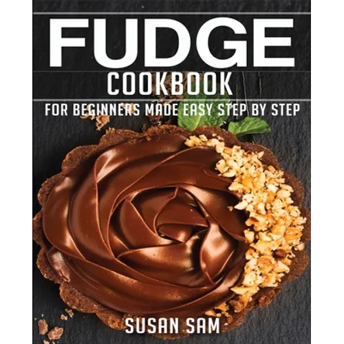 Fudge Cookbook: Book3, for Beginners Made Easy Step by Step