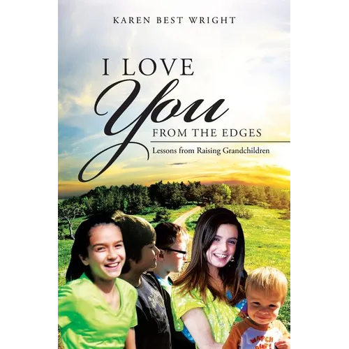I Love You from the Edges: Lessons from Raising Grandchildren