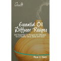 Essential Oil Diffuser Recipes: 300 Essential Oil Recipes for Diffusers for a Healthy Mind, Body and Soul