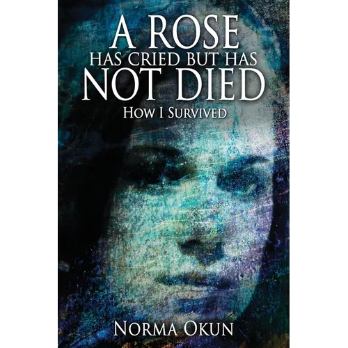 A Rose has Cried but Has Not Died: How I Survived