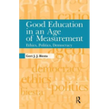 Good Education in an Age of Measurement: Ethics, Politics, Democracy