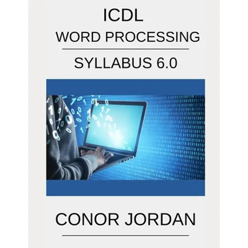 ICDL Word: A step-by-step guide to Word Processing using Microsoft Word
