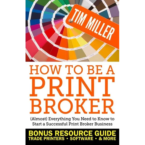 How to Be a Print Broker: (Almost) Everything You Need to Know to Start a Successful Print Broker Business