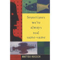 Sometimes We're Always Real Same-Same