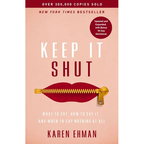 Keep It Shut: What to Say, How to Say It, and When to Say Nothing at All (Updated and Expanded, Including a Bonus 10-Day Devotional)