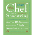 Chef on a Shoestring: More Than 120 Inexpensive Recipes for Great Meals from America's Best-Known Chefs