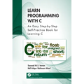 Learn Programming with C: An Easy Step-by-Step Self-Practice Book for Learning C