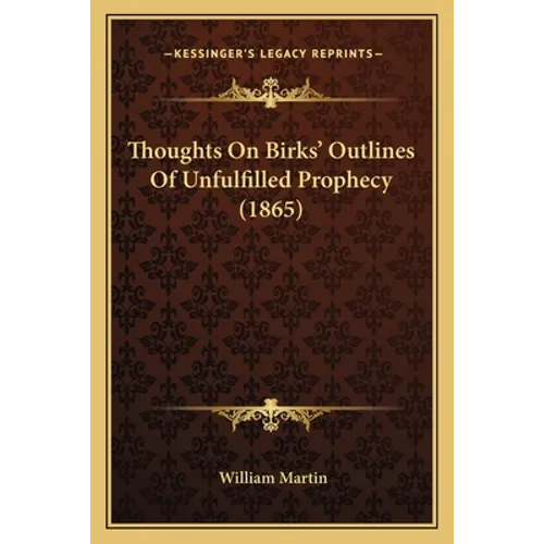 Thoughts On Birks' Outlines Of Unfulfilled Prophecy (1865)