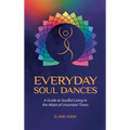 Everyday Soul Dances: A Guide to Soulful Living in the Midst of Uncertain Times