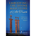 Embodying the Divine Masculine of All Truth through The High Priest
