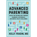 Advanced Parenting: Advice for Helping Kids Through Diagnoses, Differences, and Mental Health Challenges