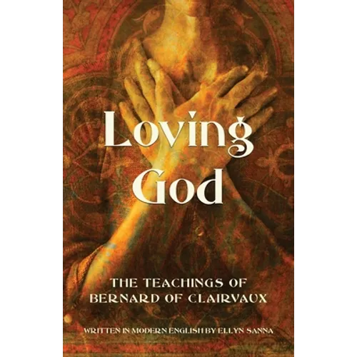 Loving God: The Teachings of Bernard of Clairvaux