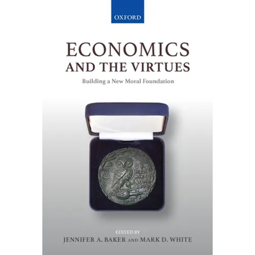Economics and the Virtues: Building a New Moral Foundation