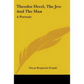 Theodor Herzl, The Jew And The Man: A Portrait