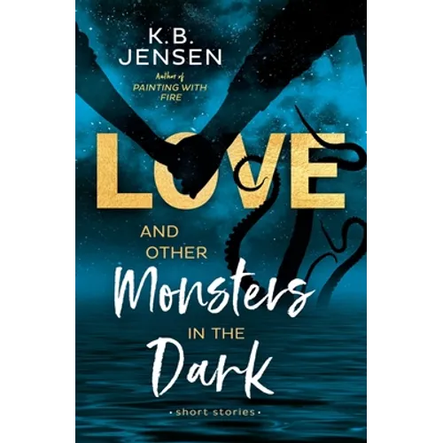 Love and Other Monsters in the Dark: Short Stories