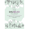 The Disabled Tourist: Navigating an Ableist Tourism World