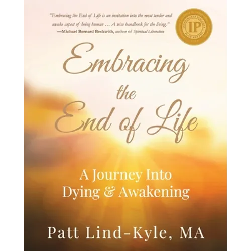 Embracing The End of Life: A Journey Into Dying & Awakening