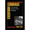 Everyday Courage: The Lives and Stories of Urban Teenagers