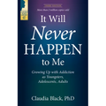 It Will Never Happen to Me: Growing Up with Addiction as Youngsters, Adolescents, and Adults