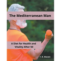 The Mediterranean Man A Diet for Health and Vitality After 50