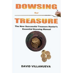 Dowsing for Treasure: The New Successful Treasure Hunter's Essential Dowsing Manual