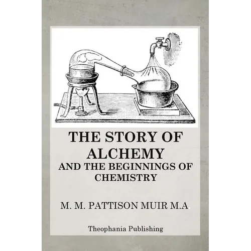 The Story of Alchemy and the Beginnings of Chemistry