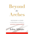 Beyond the Arches: Uncovering the Power of Vocation and Virtue to Achieve Excellence