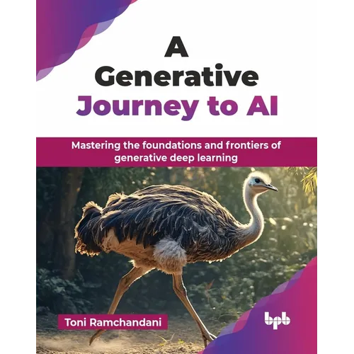 A Generative Journey to AI: Mastering the foundations and frontiers of generative deep learning (English Edition)