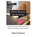 What's Next for the Economy: Using the Power of Cycles to Predict What's Next for Inflation, the Stock Market, Real Estate, and Business