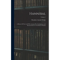 Hannibal: A History Of The Art Of War Among The Carthaginians And Romans Down To The Battle Of Pydna; Volume 1