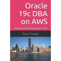 Oracle 19c DBA on AWS: Administer Multi-Tenant Database in Cloud