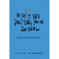 The Shit They Don't Teach You in School: A Field Guide to Growth