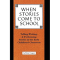 When Stories Come to School: Telling, Writing, and Performing Stories in the Early Childhood Classroom