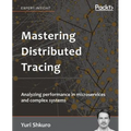Mastering Distributed Tracing: Analyzing performance in microservices and complex systems