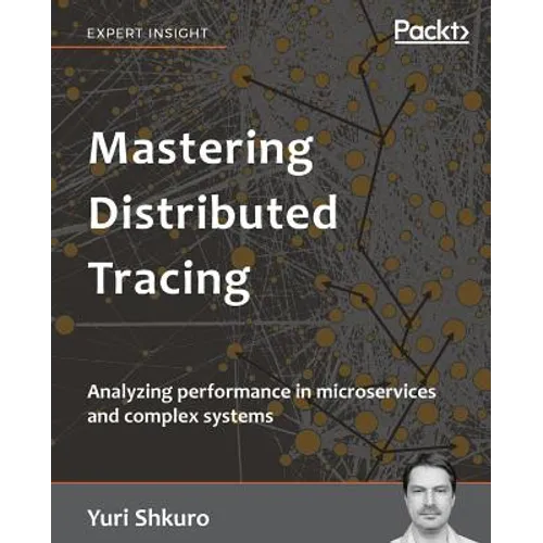 Mastering Distributed Tracing: Analyzing performance in microservices and complex systems