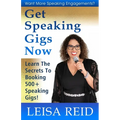 Get Speaking Gigs Now: Learn The Secrets To Booking 500+ Speaking Gigs