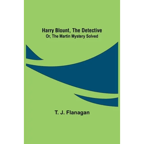 Harry Blount, the Detective; Or, The Martin Mystery Solved