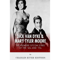 Dick Van Dyke & Mary Tyler Moore: The Premiere Sitcom Stars of the '60s and '70s