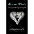 Always Within; Grieving the Loss of Your Infant