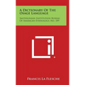 A Dictionary of the Osage Language: Smithsonian Institution Bureau of American Ethnology, No. 109