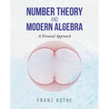 Number Theory and Modern Algebra: A Personal Approach