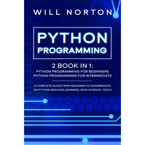 Python Programming: 2 book in 1: A complete guide from beginner to intermediate on python machine learning, data science, tools