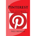 Pinterest: The Ultimate Pinterest Guide