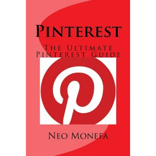 Pinterest: The Ultimate Pinterest Guide