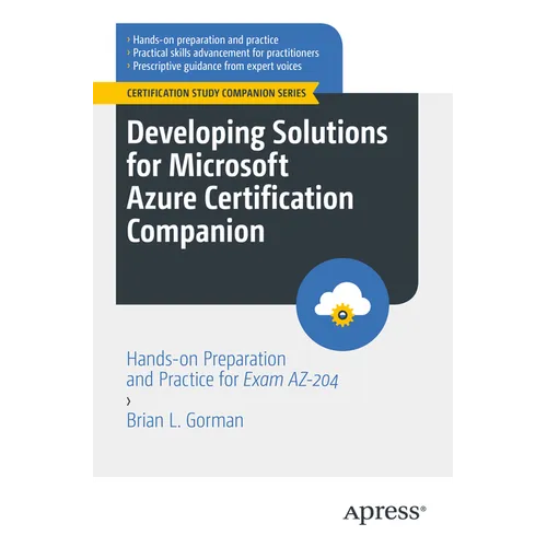 Developing Solutions for Microsoft Azure Certification Companion: Hands-On Preparation and Practice for Exam Az-204